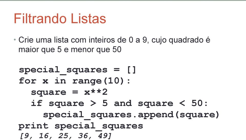 x in range(10): square = x**2 if square > 5 and square < 50: