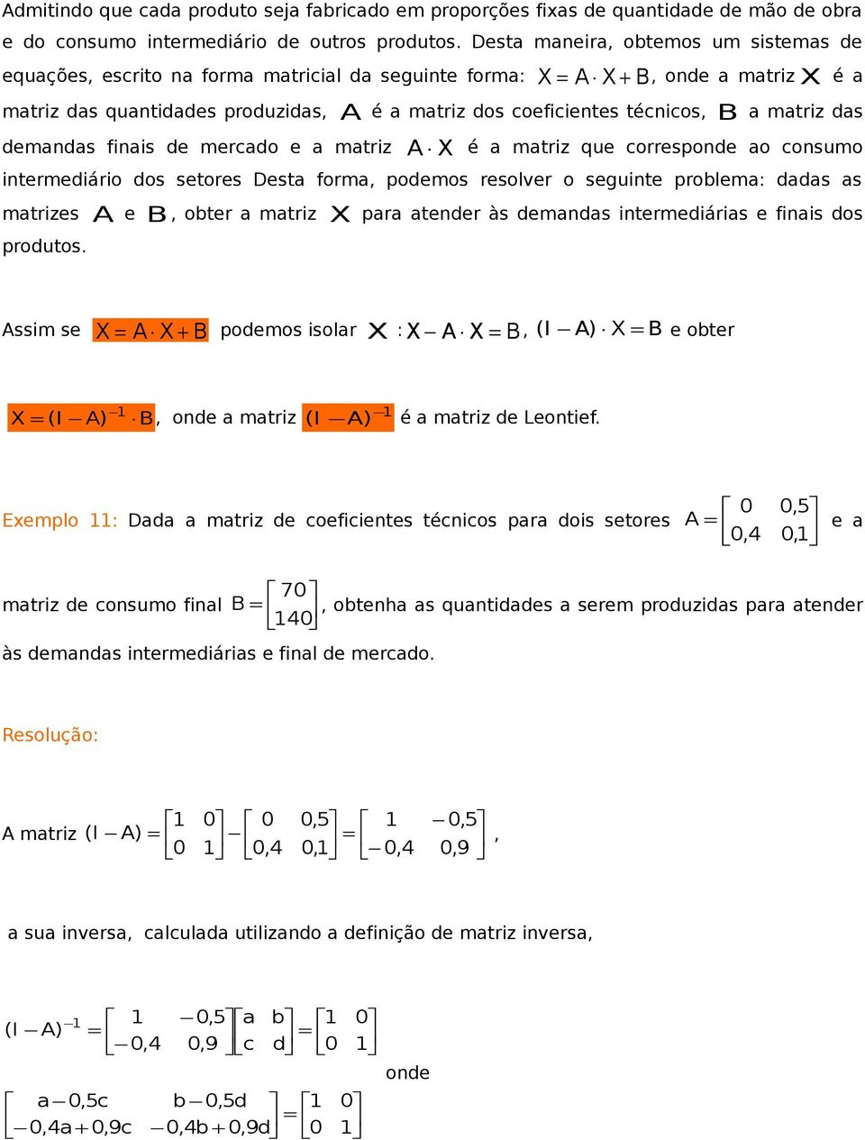 finis de mercdo e mtriz A X é mtriz que corresonde o consumo intermediário dos setores Dest form, odemos resolver o seguinte roblem: dds s mtrizes A e B, obter mtriz X r tender às demnds