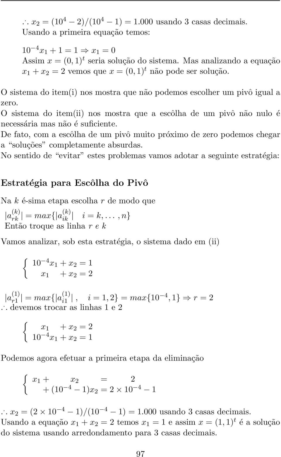 O sistema do item(ii) nos mostra que a escôlha de um pivô não nulo é necessária mas não é suficiente.