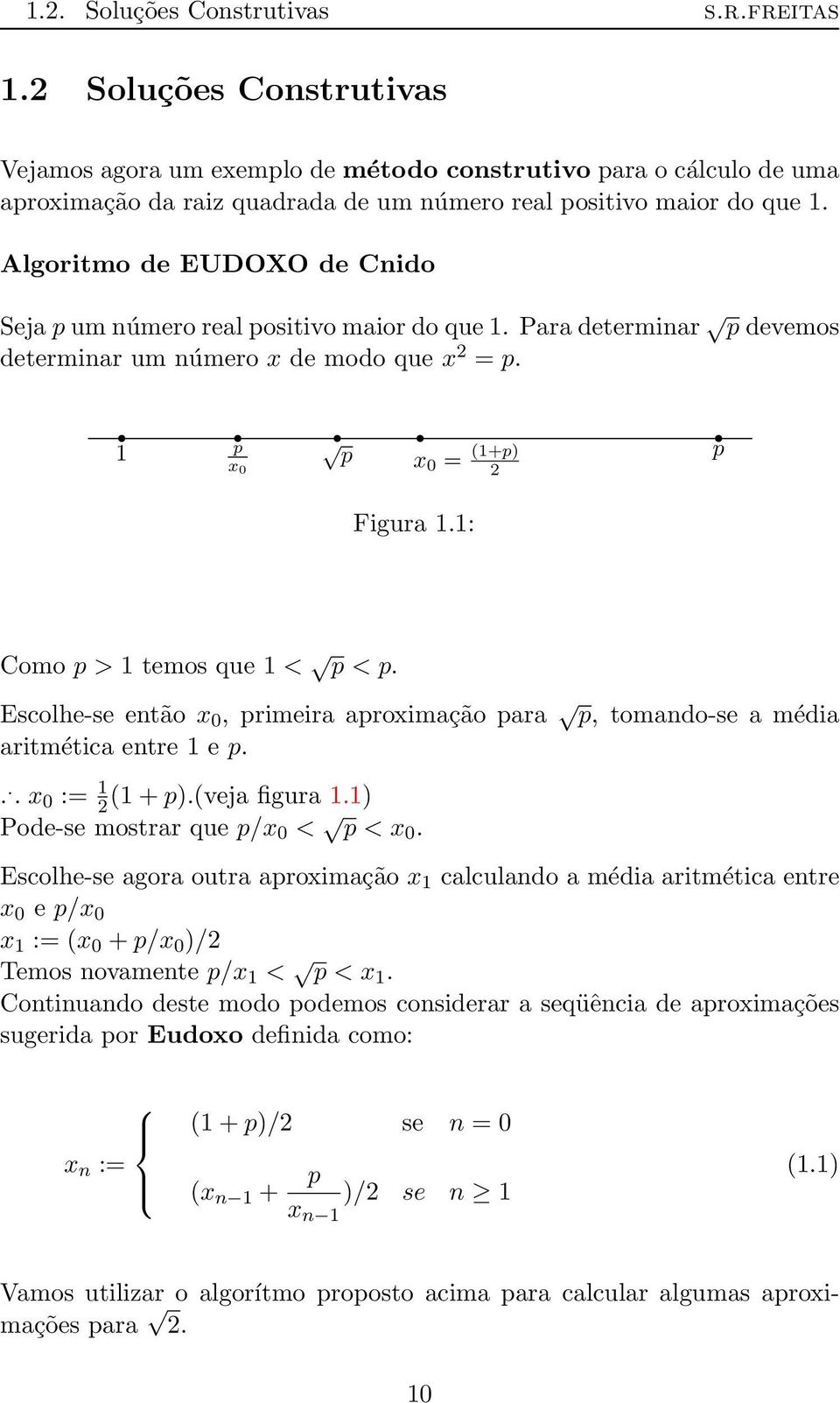 1: 2 Como p > 1 temos que 1 < p < p. Escolhe-se então x 0, primeira aproximação para p, tomando-se a média aritmética entre 1 e p.... x 0 := 1 2 (1 + p).(veja figura 1.