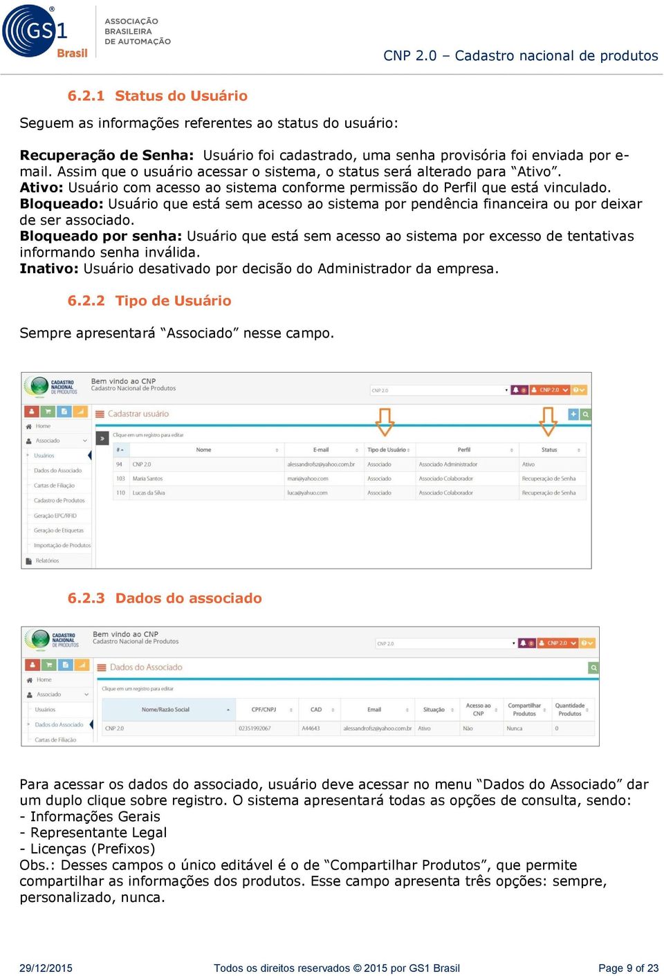 Bloqueado: Usuário que está sem acesso ao sistema por pendência financeira ou por deixar de ser associado.