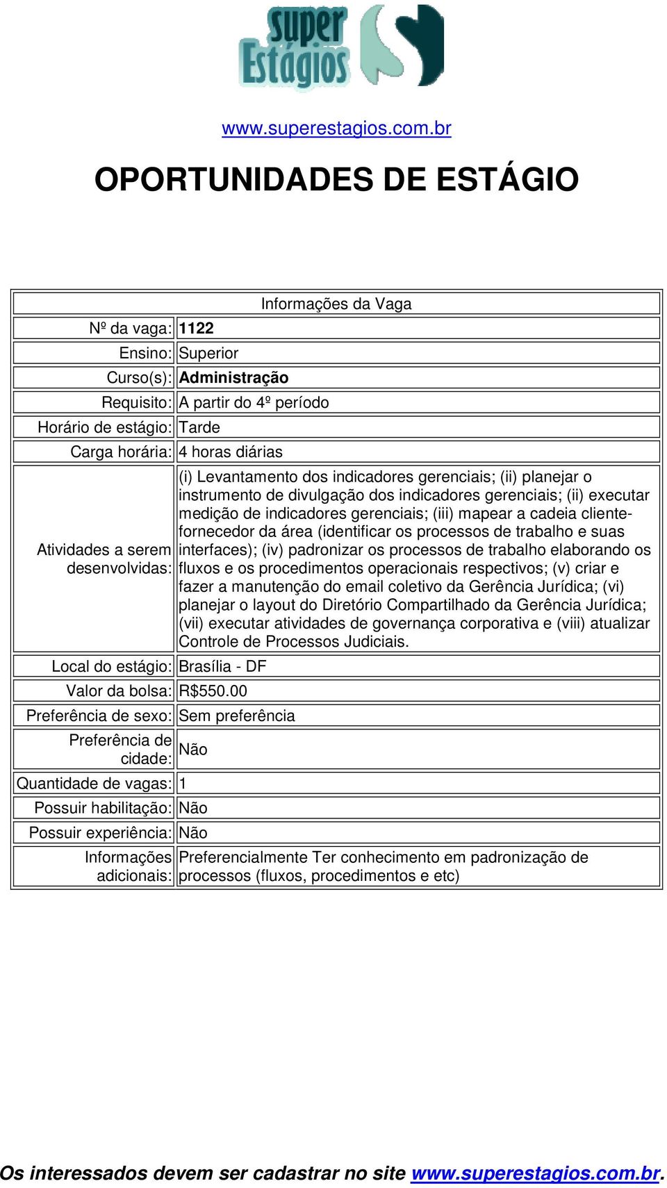 interfaces); (iv) padronizar os processos de trabalho elaborando os fluxos e os procedimentos operacionais respectivos; (v) criar e fazer a manutenção do email coletivo da Gerência Jurídica; (vi)