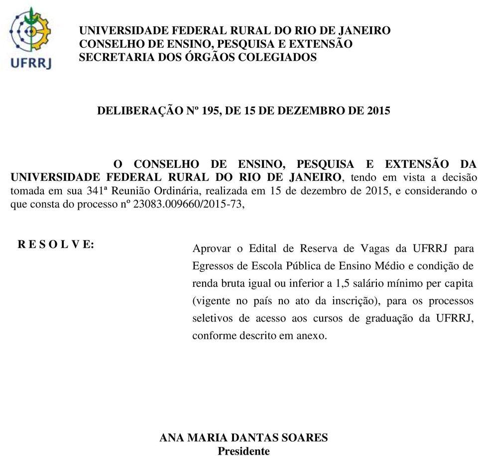 009660/2015-73, R E S O L V E: Aprovar o Edital de Reserva de Vagas da UFRRJ para Egressos de Escola Pública de Ensino Médio e condição de renda bruta