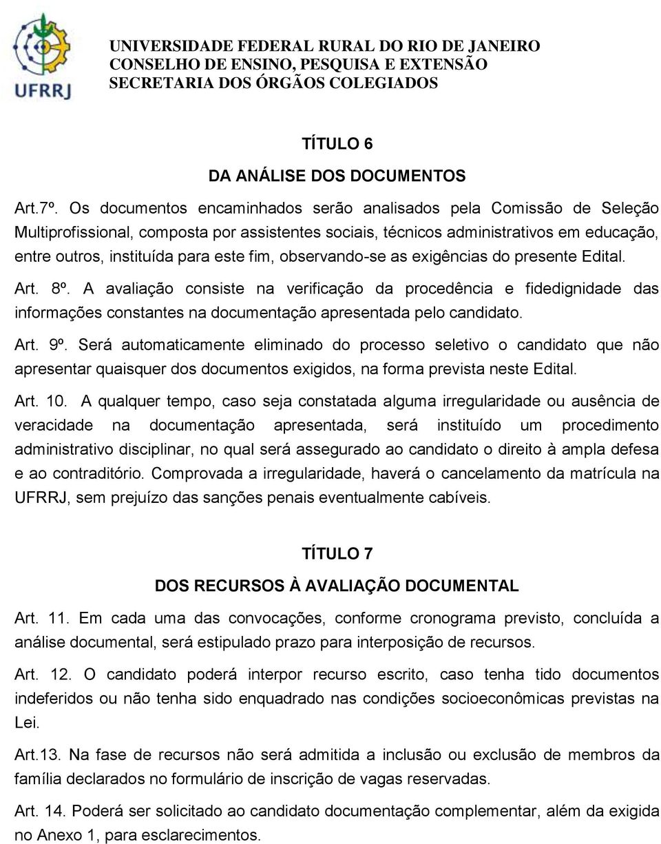 observando-se as exigências do presente Edital. Art. 8º. A avaliação consiste na verificação da procedência e fidedignidade das informações constantes na documentação apresentada pelo candidato. Art. 9º.