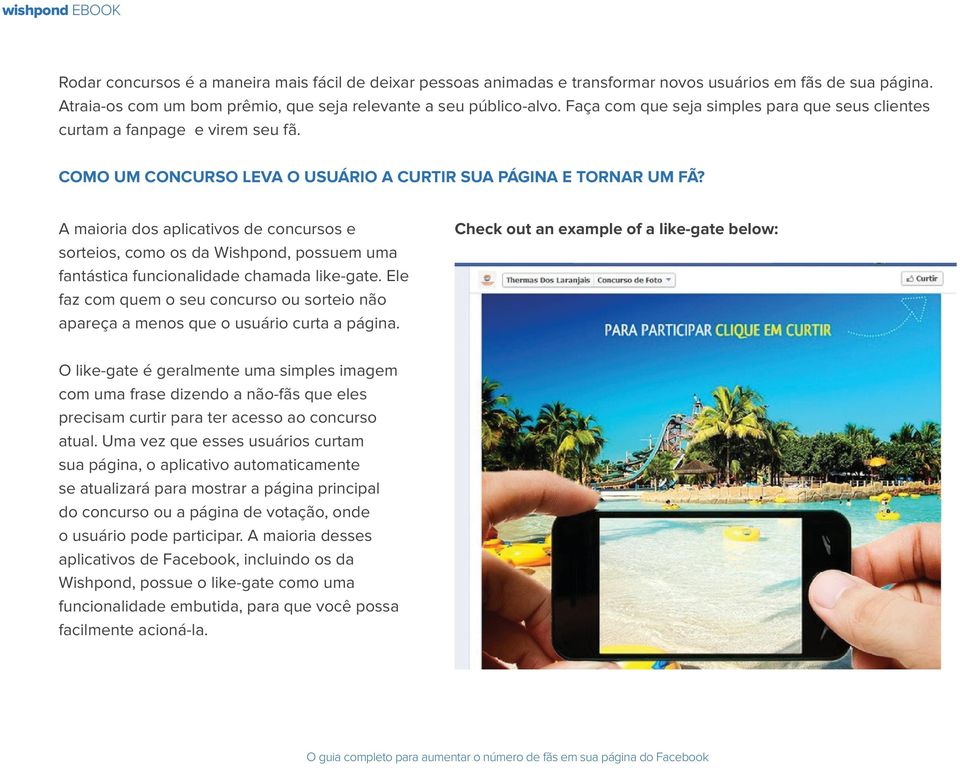 A maioria dos aplicativos de concursos e sorteios, como os da Wishpond, possuem uma fantástica funcionalidade chamada like-gate.