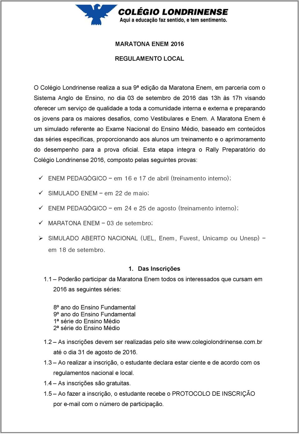 A Maratona Enem é um simulado referente ao Exame Nacional do Ensino Médio, baseado em conteúdos das séries específicas, proporcionando aos alunos um treinamento e o aprimoramento do desempenho para a