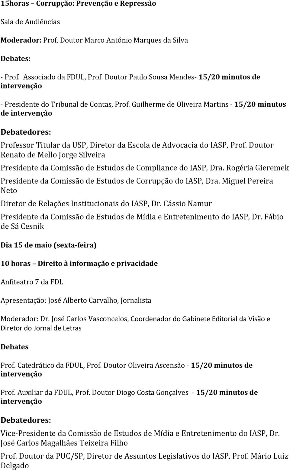 Guilherme de Oliveira Martins - 15/20 minutos de Professor Titular da USP, Diretor da Escola de Advocacia do IASP, Prof.