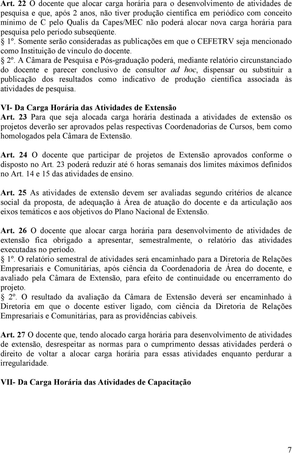 Somente serão consideradas as publicações em que o CEFETRV seja mencionado como Instituição de vínculo do docente. 2º.