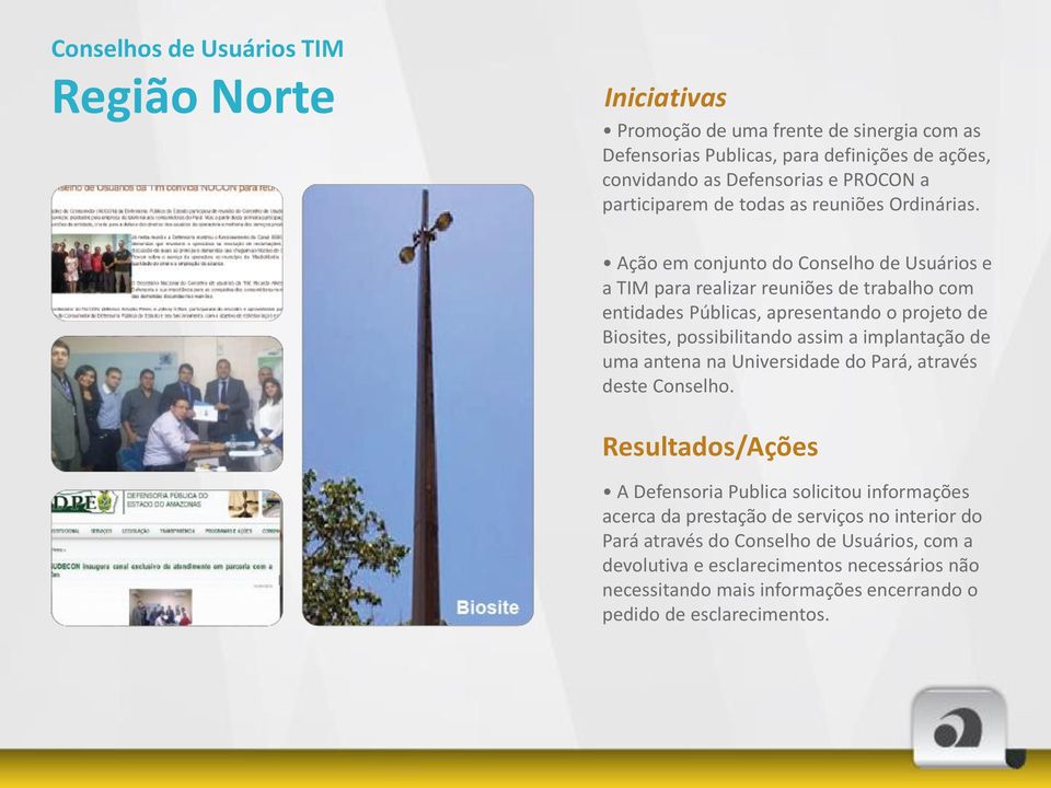 Ação em conjunto do Conselho de Usuários e a TIM para realizar reuniões de trabalho com entidades Públicas, apresentando o projeto de Biosites, possibilitando assim a