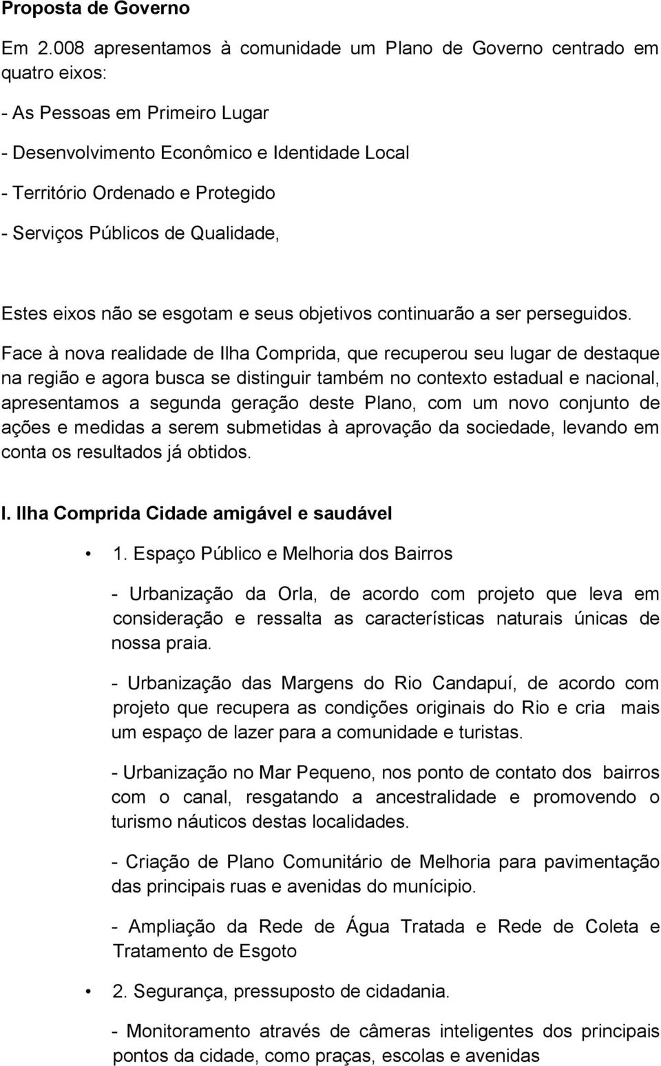 Públicos de Qualidade, Estes eixos não se esgotam e seus objetivos continuarão a ser perseguidos.