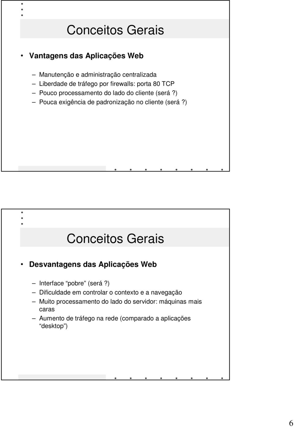 ) Desvantagens das Aplicações Web Interface pobre (será?