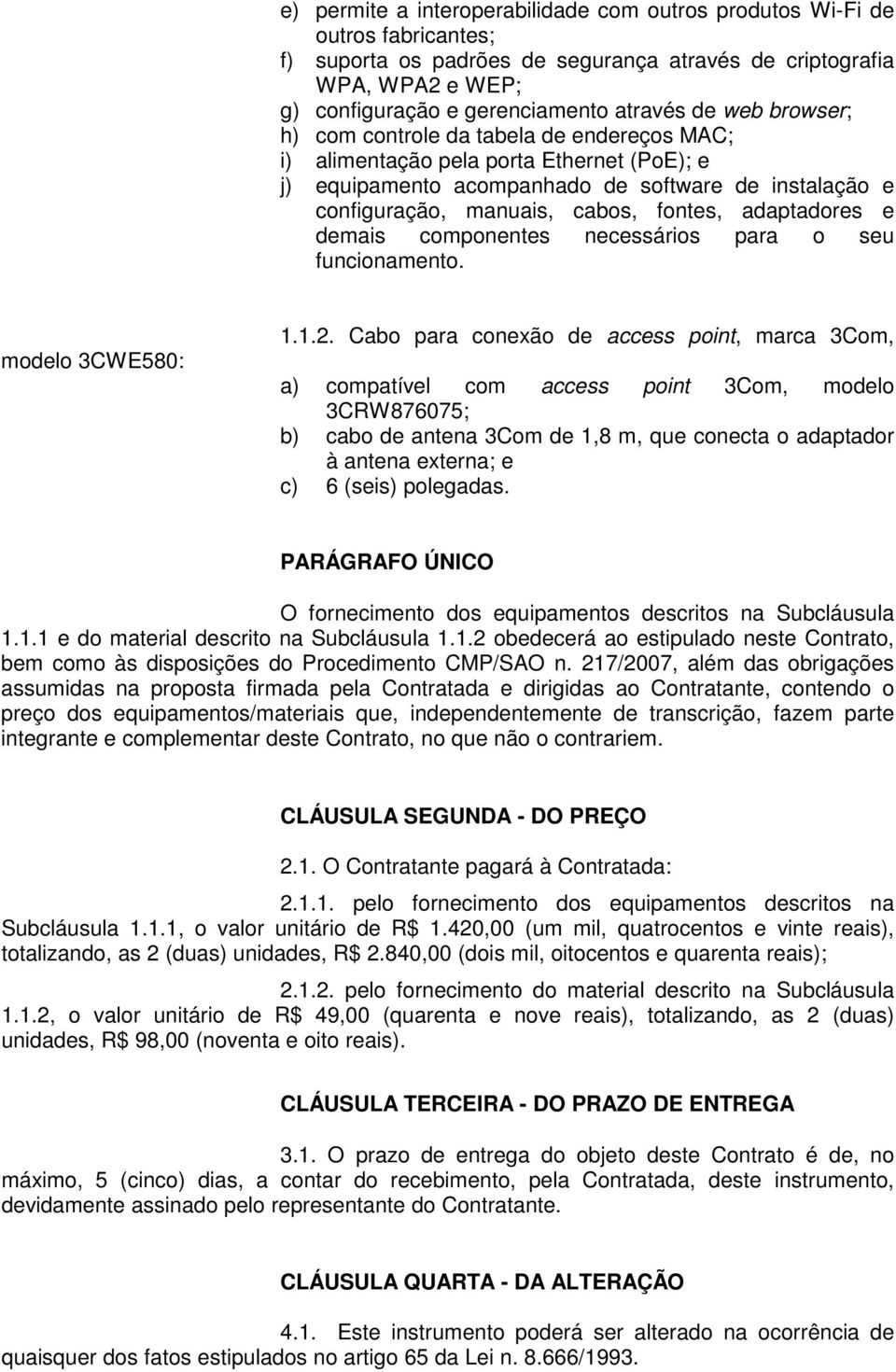 adaptadores e demais componentes necessários para o seu funcionamento. modelo 3CWE580: 1.1.2.