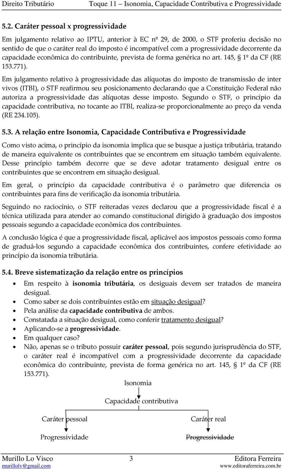 Em julgamento relativo à progressividade das alíquotas do imposto de transmissão de inter vivos (ITBI), o STF reafirmou seu posicionamento declarando que a Constituição Federal não autoriza a