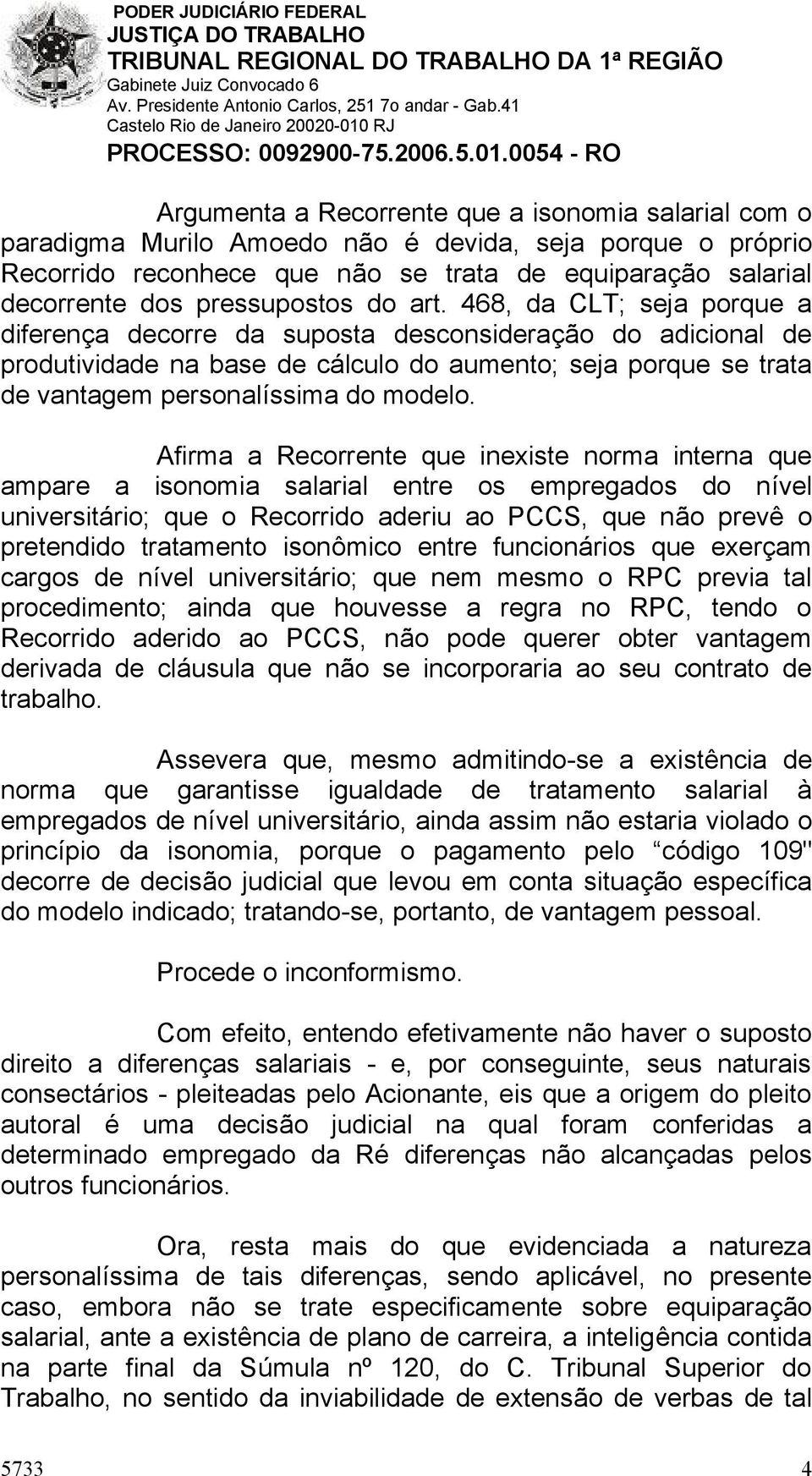 468, da CLT; seja porque a diferença decorre da suposta desconsideração do adicional de produtividade na base de cálculo do aumento; seja porque se trata de vantagem personalíssima do modelo.