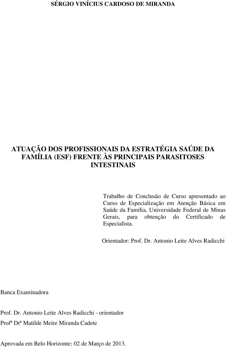 Federal de Minas Gerais, para obtenção do Certificado de Especialista. Orientador: Prof. Dr.