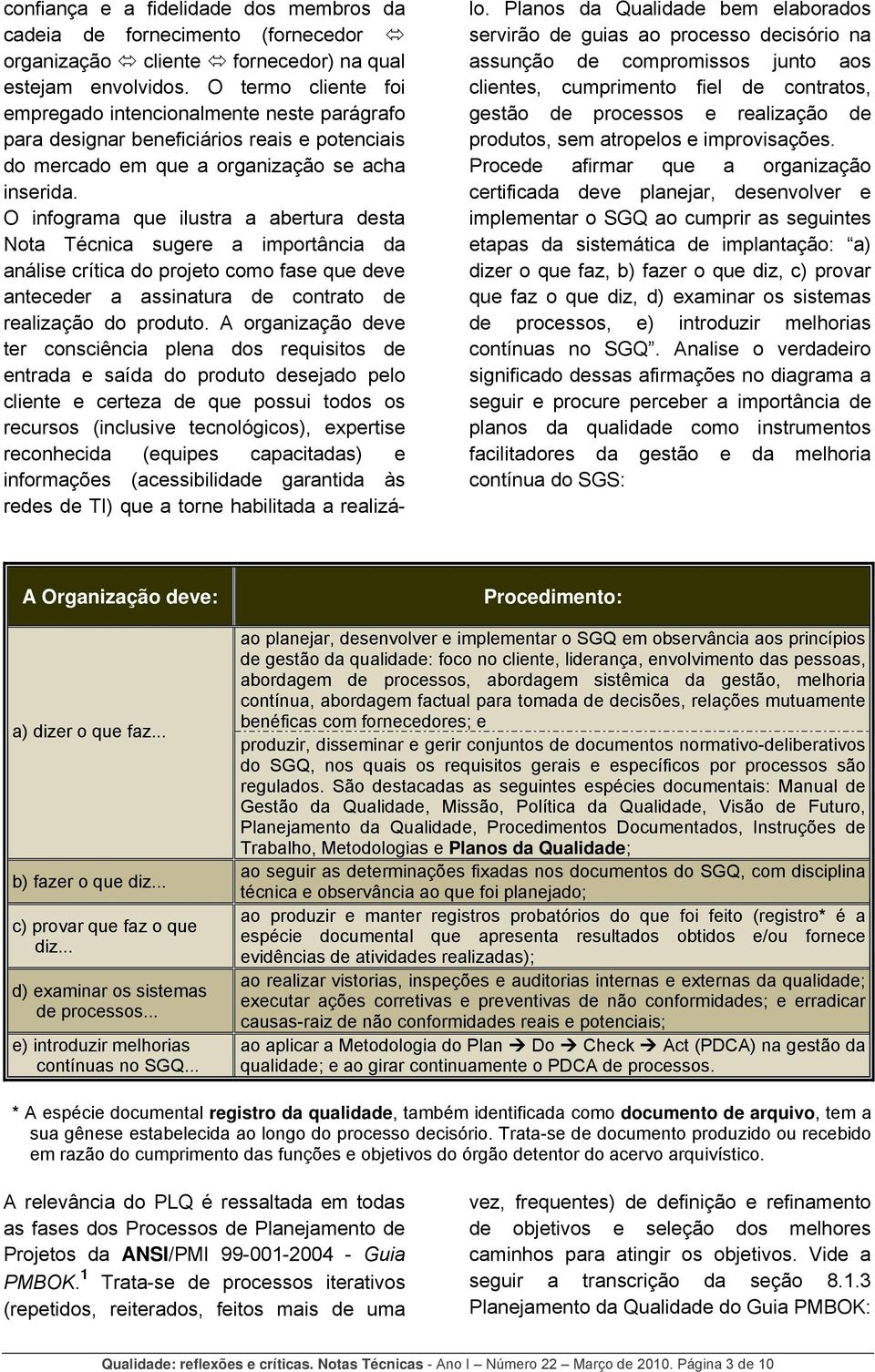 O infograma que ilustra a abertura desta Nota Técnica sugere a importância da análise crítica do projeto como fase que deve anteceder a assinatura de contrato de realização do produto.