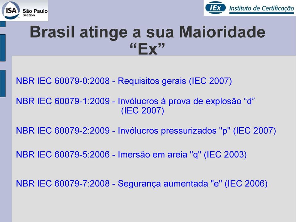 60079-2:2009 - Invólucros pressurizados "p" (IEC 2007) NBR IEC 60079-5:2006 -
