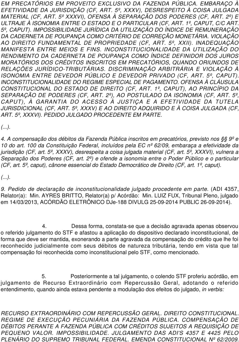 IMPOSSIBILIDADE JURÍDICA DA UTILIZAÇÃO DO ÍNDICE DE REMUNERAÇÃO DA CADERNETA DE POUPANÇA COMO CRITÉRIO DE CORREÇÃO MONETÁRIA. VIOLAÇÃO AO DIREITO FUNDAMENTAL DE PROPRIEDADE (CF, ART. 5º, XXII).