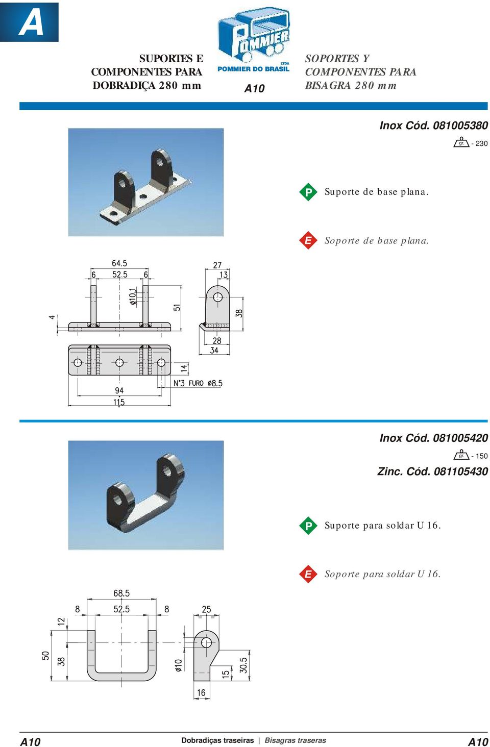 4 Inox Cód. 081005420-150 Zinc. Cód. 081105430 Suporte para soldar U 16.