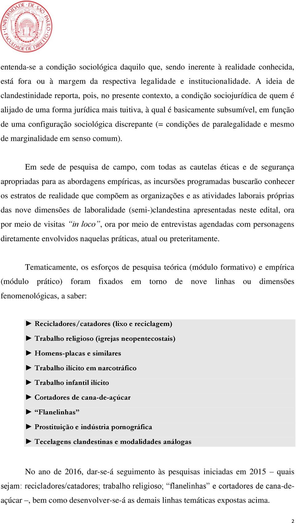 configuração sociológica discrepante (= condições de paralegalidade e mesmo de marginalidade em senso comum).