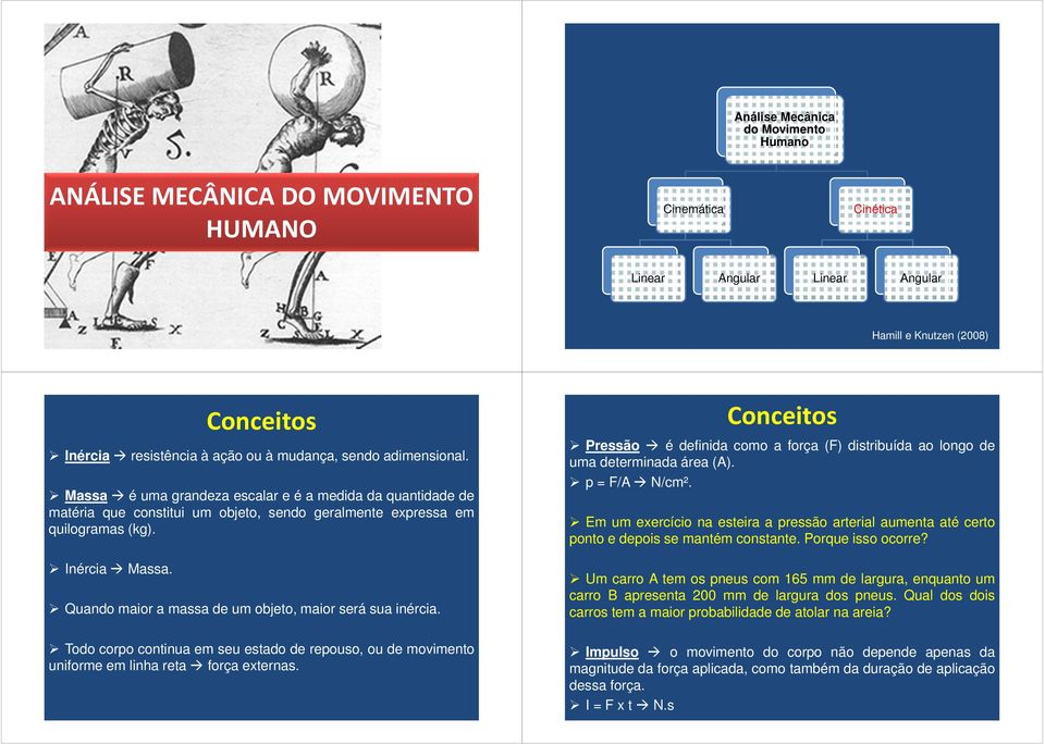 Conceitos Quando maior a massa de um objeto, maior será sua inércia. Todo corpo continua em seu estado de repouso, ou de movimento uniforme em linha reta força externas.