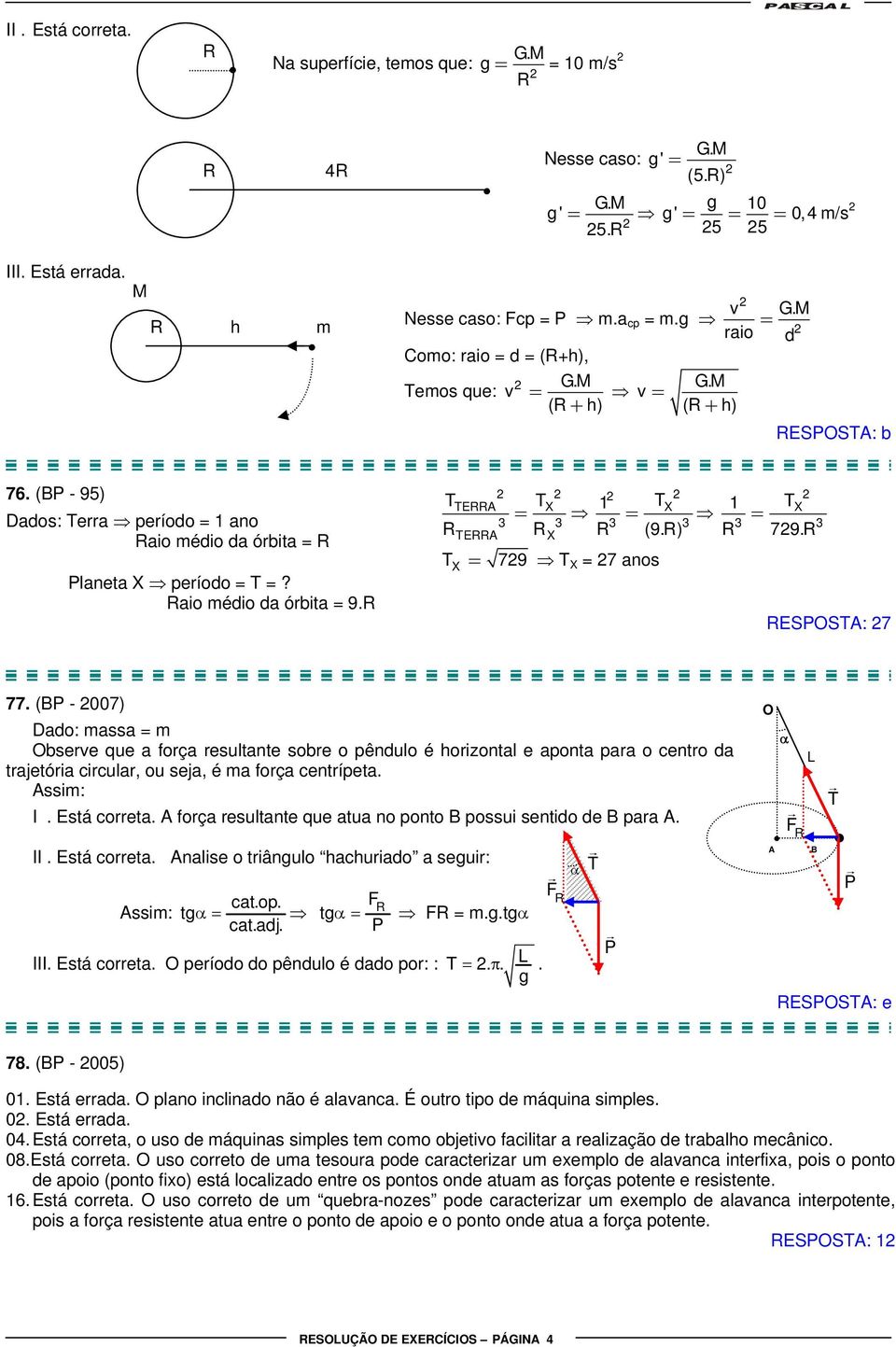 T TE TX 3 3 TE X = 1 TX 3 3 TX = 79 T X = 7 anos = (9.) TX = 3 3 1 79. ESPOST: 7 77.