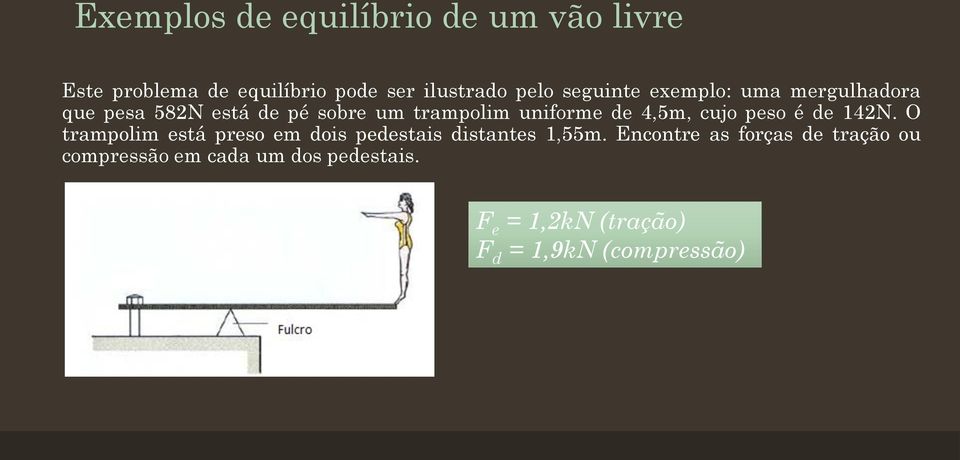 4,5m, cujo peso é de 142N. O trampolim está preso em dois pedestais distantes 1,55m.