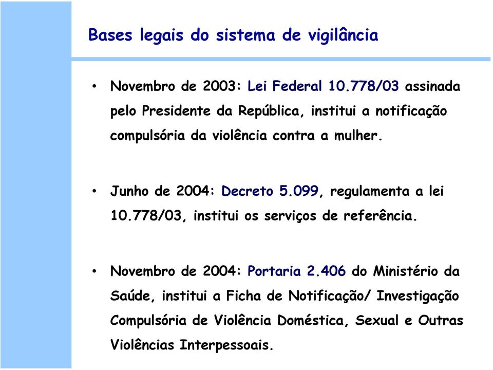 Junho de 2004: Decreto 5.099, regulamenta a lei 10.778/03, institui os serviços de referência.