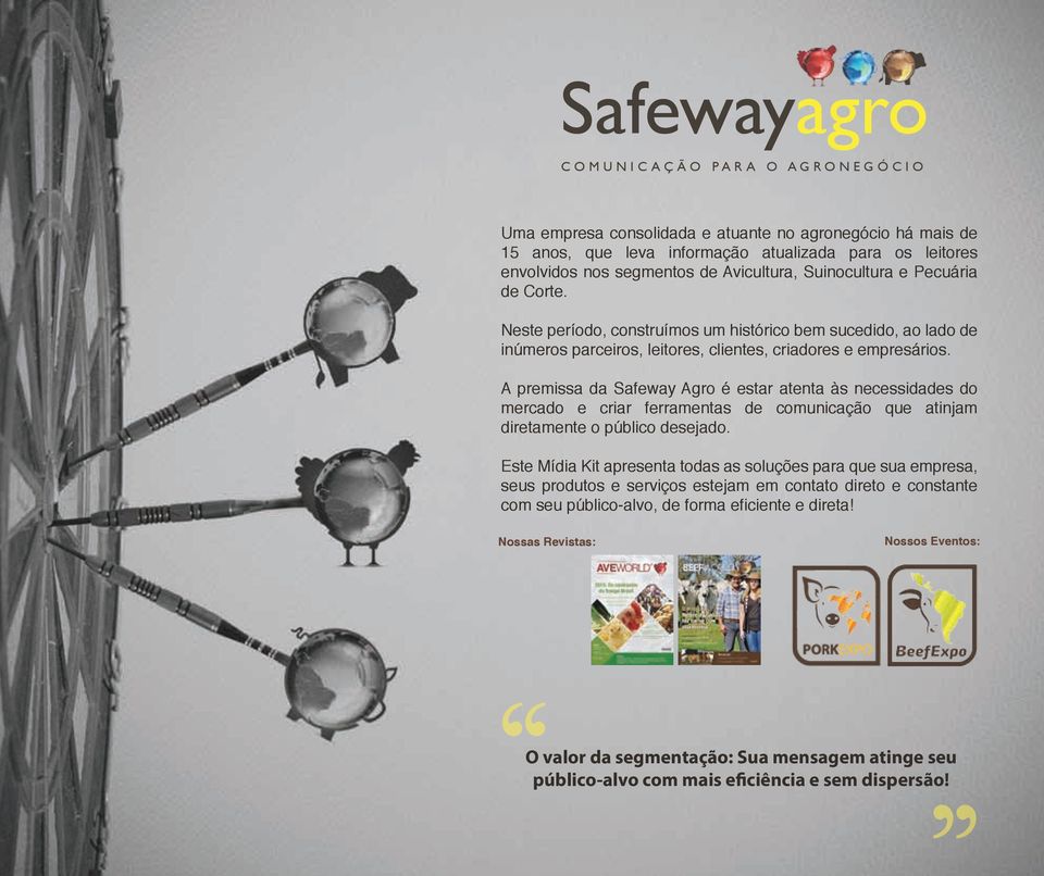 A premissa da Safeway Agro é estar atenta às necessidades do mercado e criar ferramentas de comunicação que atinjam diretamente o público desejado.