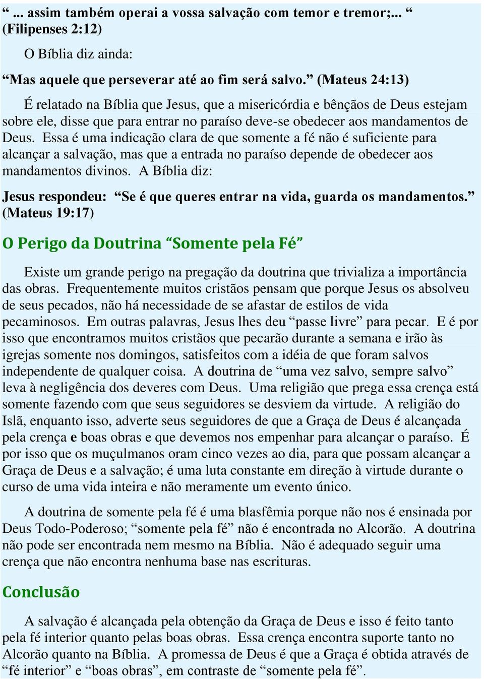 Essa é uma indicação clara de que somente a fé não é suficiente para alcançar a salvação, mas que a entrada no paraíso depende de obedecer aos mandamentos divinos.