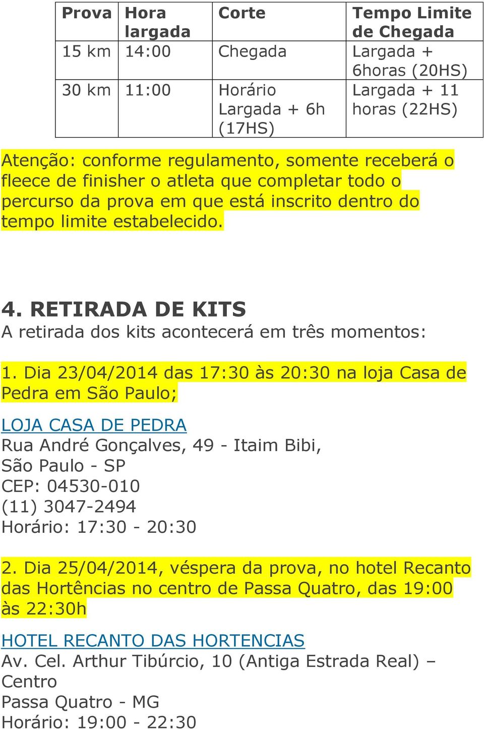 RETIRADA DE KITS A retirada dos kits acontecerá em três momentos: 1.