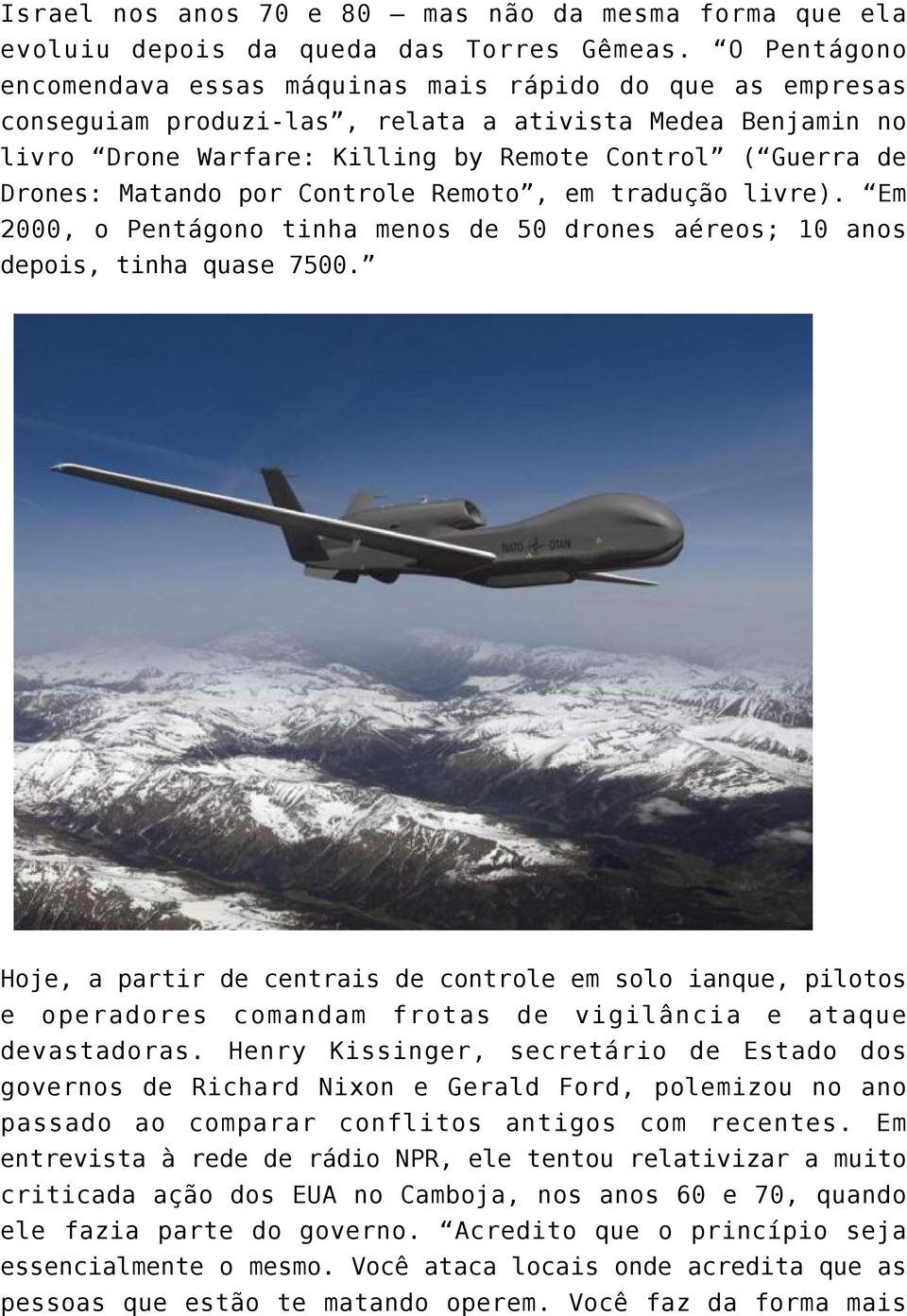 Matando por Controle Remoto, em tradução livre). Em 2000, o Pentágono tinha menos de 50 drones aéreos; 10 anos depois, tinha quase 7500.