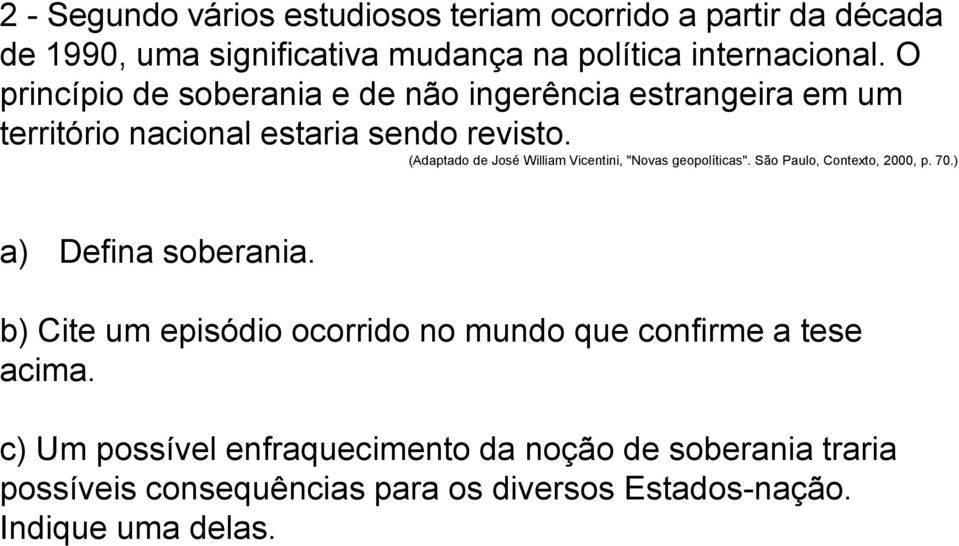 (Adaptado de José William Vicentini, "Novas geopolíticas". São Paulo, Contexto, 2000, p. 70.) a) Defina soberania.