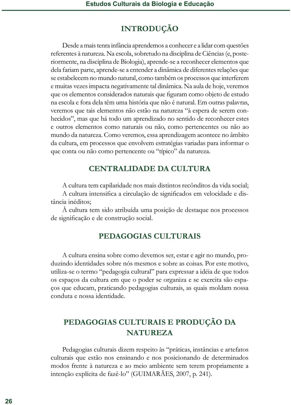 relações que se estabelecem no mundo natural, como também os processos que interferem e muitas vezes impacta negativamente tal dinâmica.