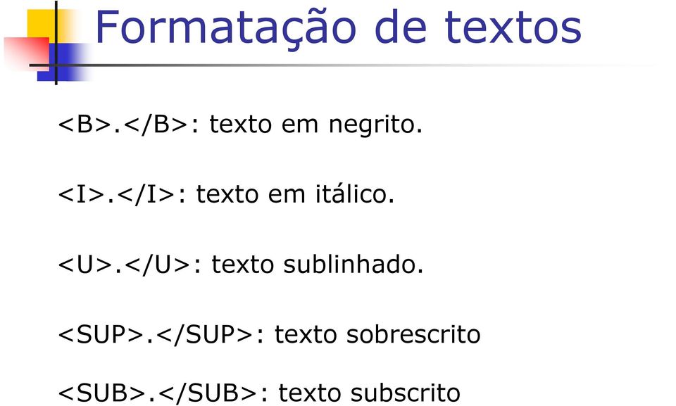 </I>: texto em itálico. <U>.