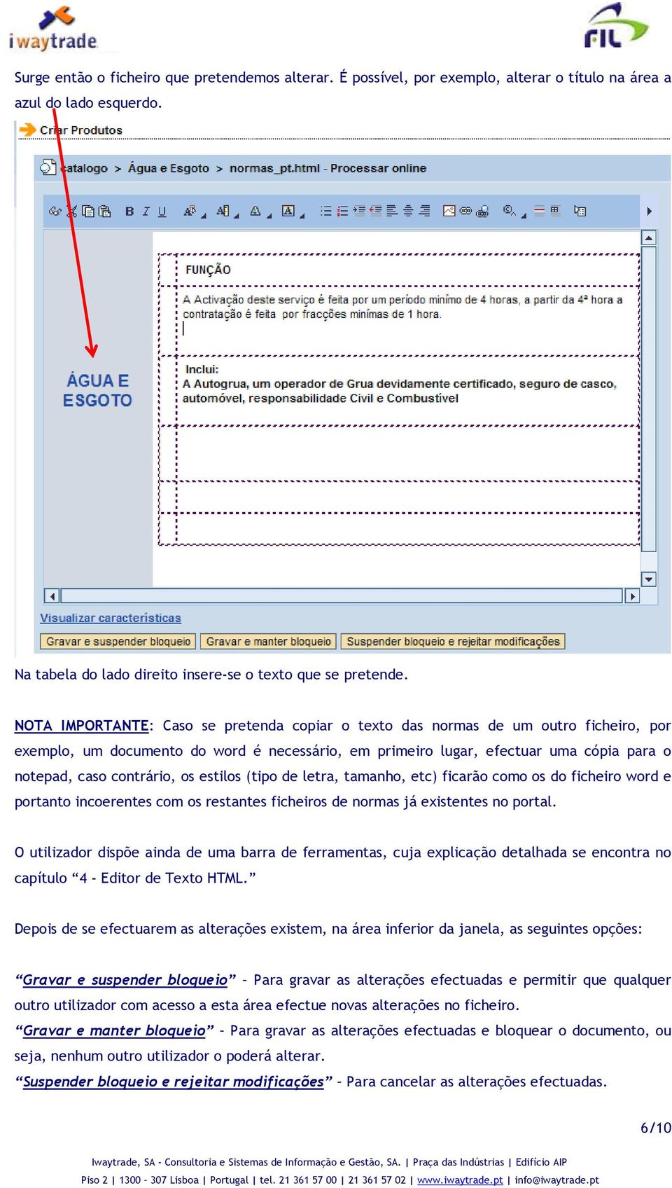 os estilos (tipo de letra, tamanho, etc) ficarão como os do ficheiro word e portanto incoerentes com os restantes ficheiros de normas já existentes no portal.