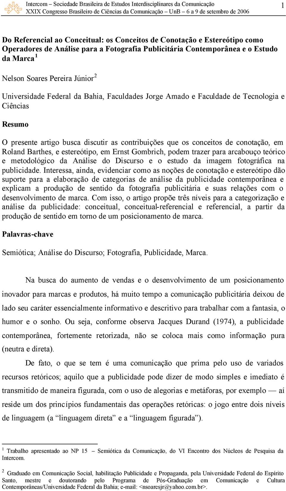 estereótipo, em Ernst Gombrich, podem trazer para arcabouço teórico e metodológico da Análise do Discurso e o estudo da imagem fotográfica na publicidade.