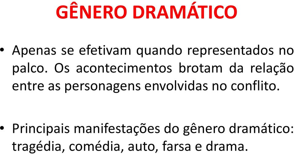 Os acontecimentos brotam da relação entre as personagens