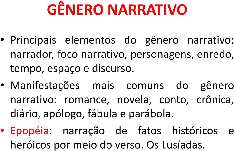 Manifestações mais comuns do gênero narrativo: romance, novela, conto, crônica,