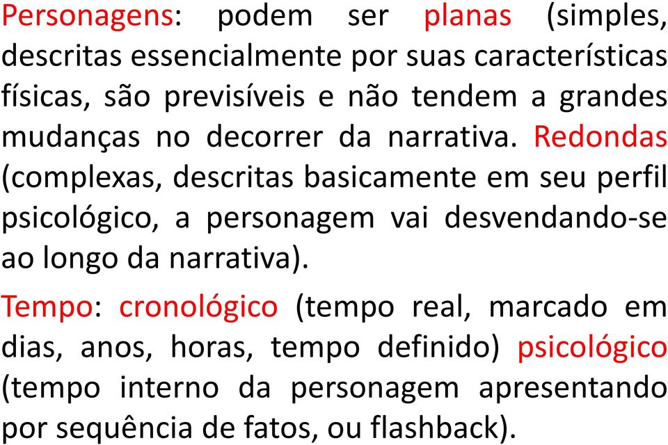 Redondas (complexas, descritas basicamente em seu perfil psicológico, a personagem vai desvendando-se ao longo da