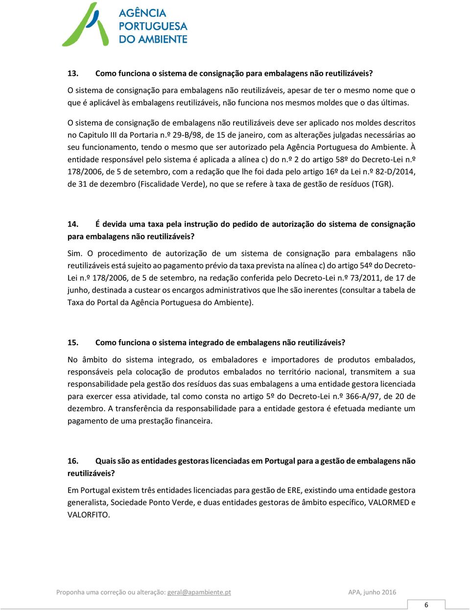 O sistema de consignação de embalagens não reutilizáveis deve ser aplicado nos moldes descritos no Capitulo III da Portaria n.