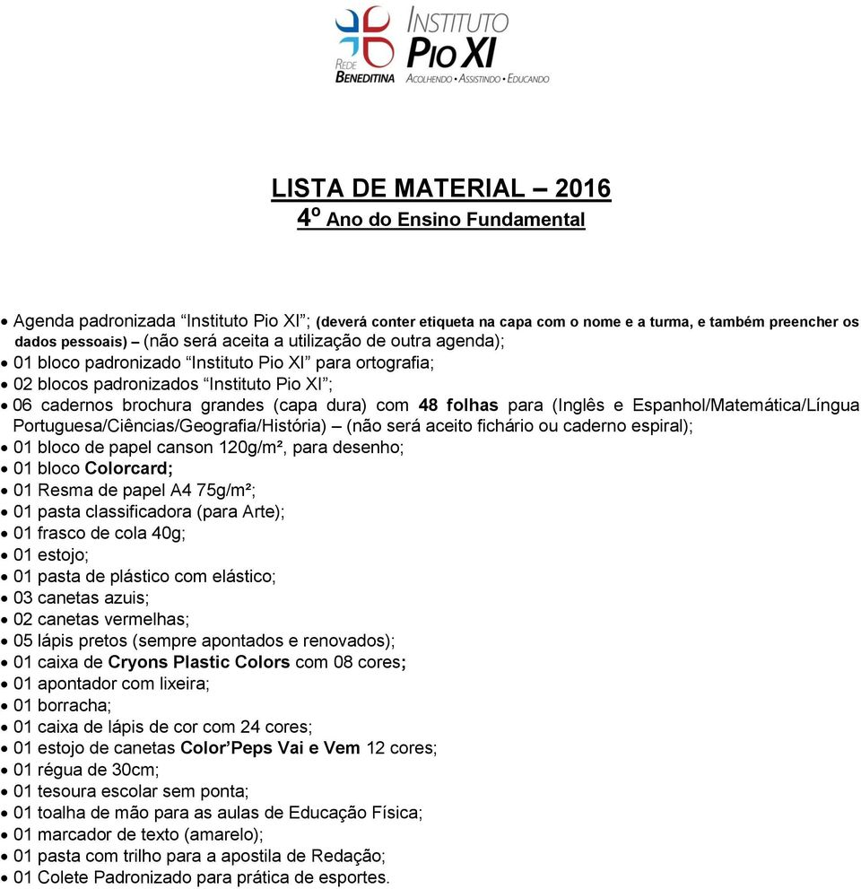 Espanhol/Matemática/Língua Portuguesa/Ciências/Geografia/História) (não será aceito fichário ou caderno espiral); 01 bloco de papel canson 120g/m², para desenho; 01 bloco Colorcard; 01 Resma de papel