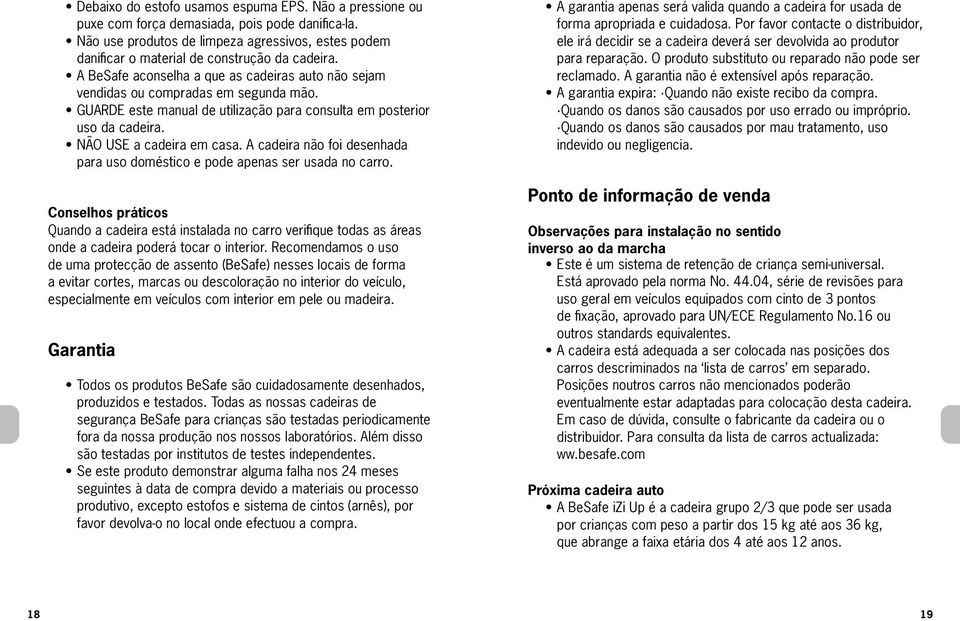 GUARDE este manual de utilização para consulta em posterior uso da cadeira. NÃO USE a cadeira em casa. A cadeira não foi desenhada para uso doméstico e pode apenas ser usada no carro.