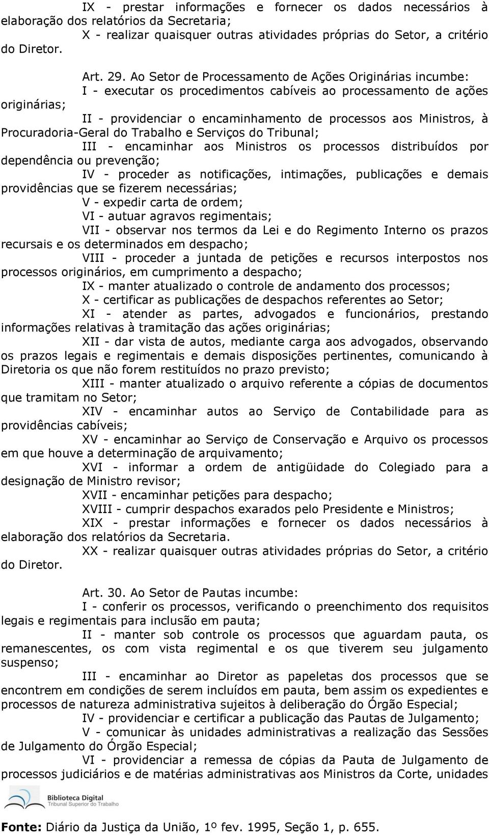 Procuradoria-Geral do Trabalho e Serviços do Tribunal; III - encaminhar aos Ministros os processos distribuídos por dependência ou prevenção; IV - proceder as notificações, intimações, publicações e