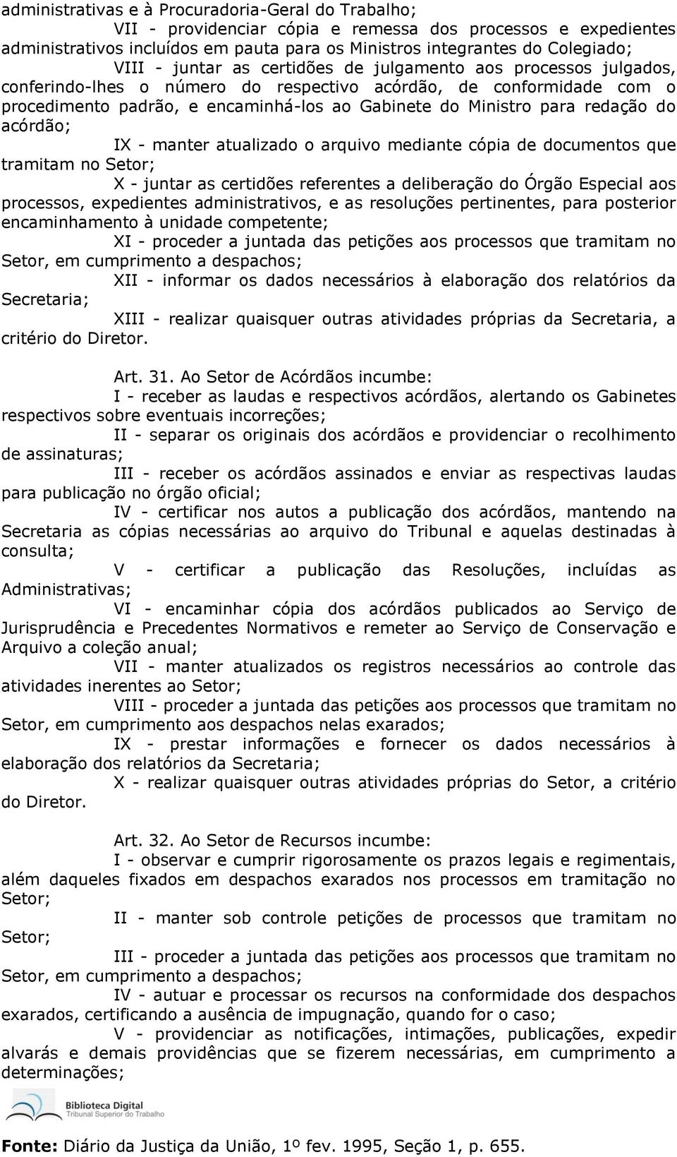 redação do acórdão; IX - manter atualizado o arquivo mediante cópia de documentos que tramitam no Setor; X - juntar as certidões referentes a deliberação do Órgão Especial aos processos, expedientes