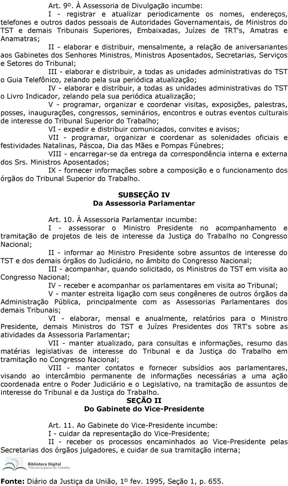 Tribunais Superiores, Embaixadas, Juízes de TRT's, Amatras e Anamatras; II - elaborar e distribuir, mensalmente, a relação de aniversariantes aos Gabinetes dos Senhores Ministros, Ministros