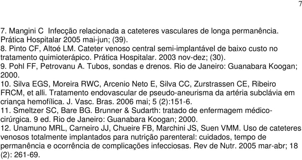 Rio de Janeiro: Guanabara Koogan; 2000. 10. Silva EGS, Moreira RWC, Arcenio Neto E, Silva CC, Zurstrassen CE, Ribeiro FRCM, et alli.