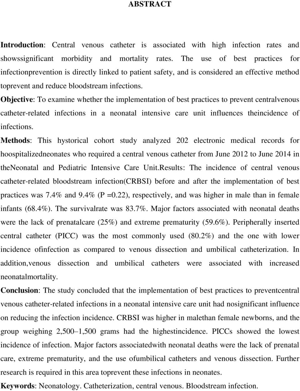 Objective: To examine whether the implementation of best practices to prevent centralvenous catheter-related infections in a neonatal intensive care unit influences theincidence of infections.