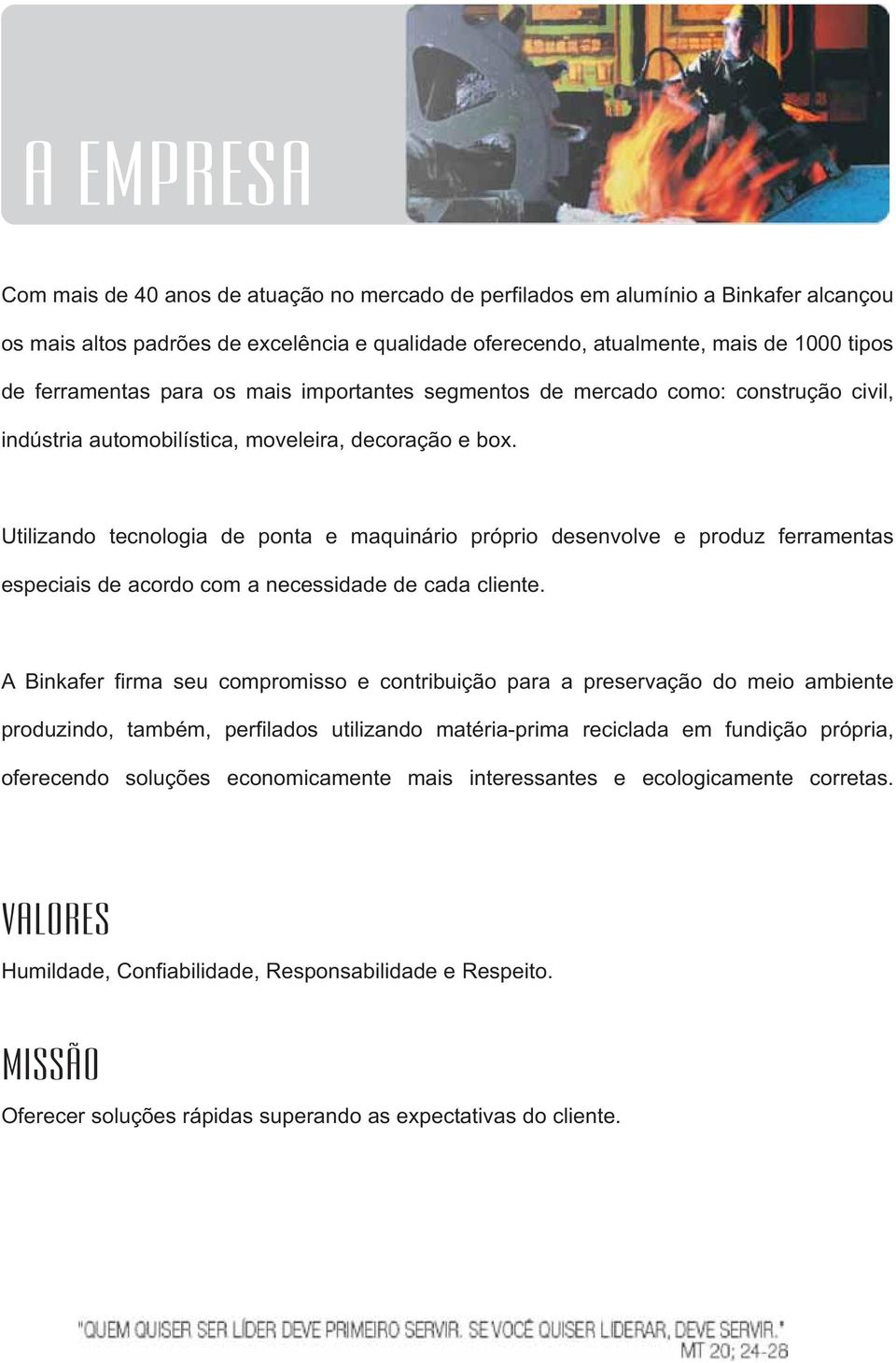 Utilizando tecnologia de ponta e maquinário próprio desenvolve e produz ferramentas especiais de acordo com a necessidade de cada cliente.