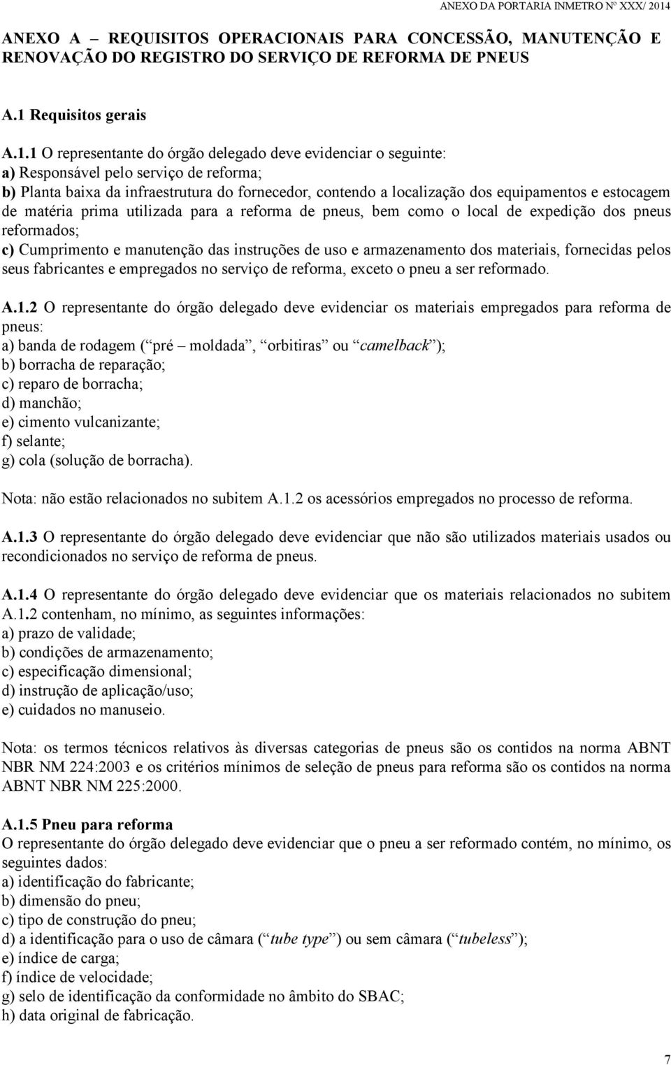 1 O representante do órgão delegado deve evidenciar o seguinte: a) Responsável pelo serviço de reforma; b) Planta baixa da infraestrutura do fornecedor, contendo a localização dos equipamentos e